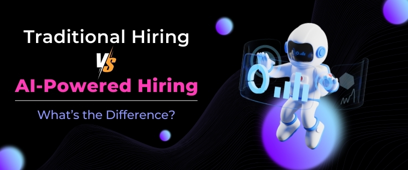 Traditional Hiring vs. AI-Powered Hiring: What’s the Difference?