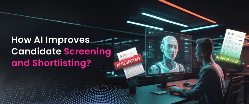 How AI Improves Candidate Screening and Shortlisting