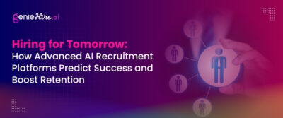 Hiring for Tomorrow: How Advanced AI Recruitment Platforms Predict Success and Boost Retention