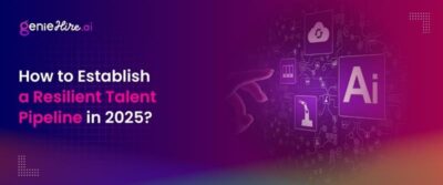 How to Establish a Resilient Talent Pipeline in 2025?