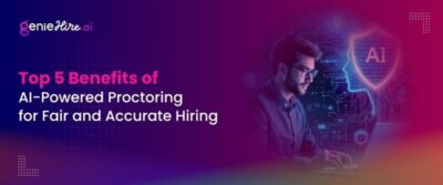 Top 5 Benefits of AI-Powered Proctoring for Fair and Accurate Hiring