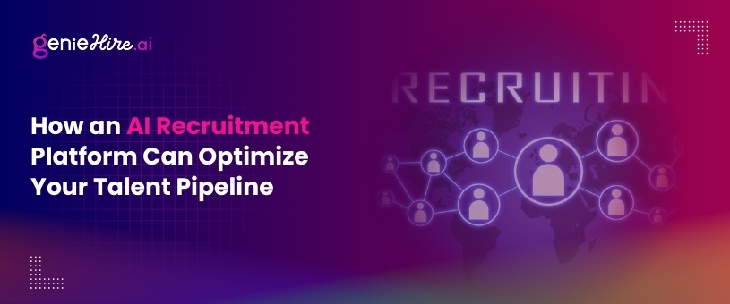 How an AI Recruitment Platform Can Optimize Your Talent Pipeline